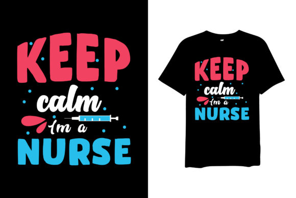 Keep Calm I'm a Nurse: A Graphic T-shirt for Every Occasion